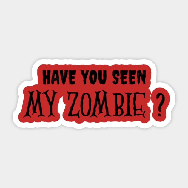 HAVE YOU SEEN MY ZOMBIE ? - Funny Hallooween Zombie Quotes Sticker by Sozzoo